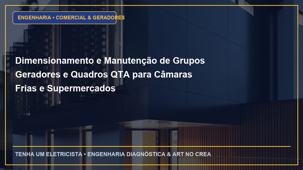 Dimensionamento e Manutenção de Grupos Geradores e Quadros QTA para Câmaras Frias e Supermercados