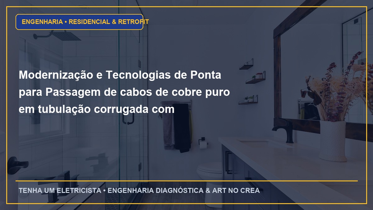 Modernização e Tecnologias de Ponta para Passagem de cabos de cobre puro em tubulação corrugada com lubrificante guia