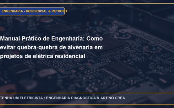 Manual Prático de Engenharia: Como evitar quebra-quebra de alvenaria em projetos de elétrica residencial