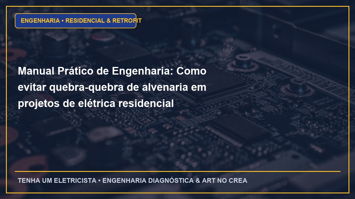Manual Prático de Engenharia: Como evitar quebra-quebra de alvenaria em projetos de elétrica residencial