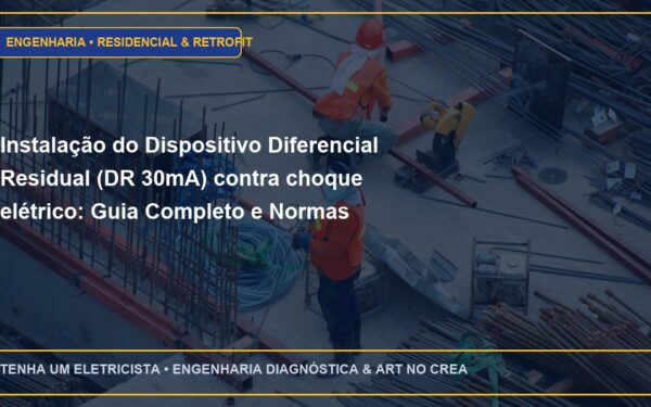 Instalação do Dispositivo Diferencial Residual (DR 30mA) contra choque elétrico: Guia Completo e Normas