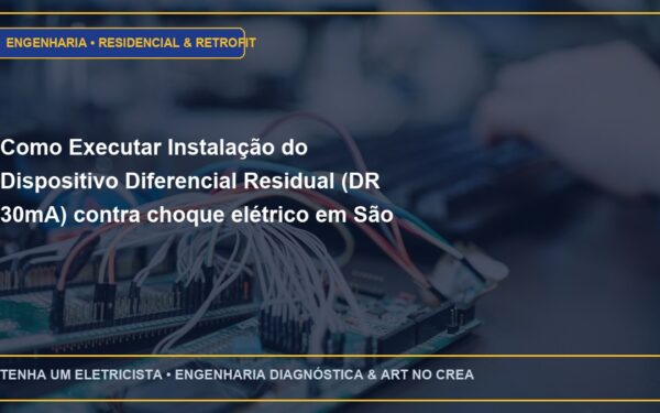 Como Executar Instalação do Dispositivo Diferencial Residual (DR 30mA) contra choque elétrico em São Paulo