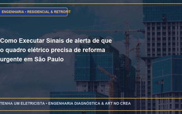 Como Executar Sinais de alerta de que o quadro elétrico precisa de reforma urgente em São Paulo