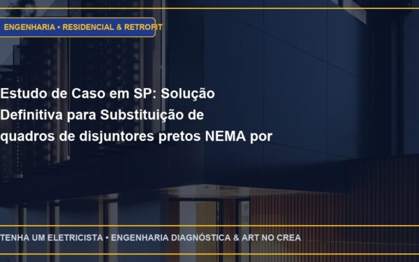 Estudo de Caso em SP: Solução Definitiva para Substituição de quadros de disjuntores pretos NEMA por padrão modular DIN