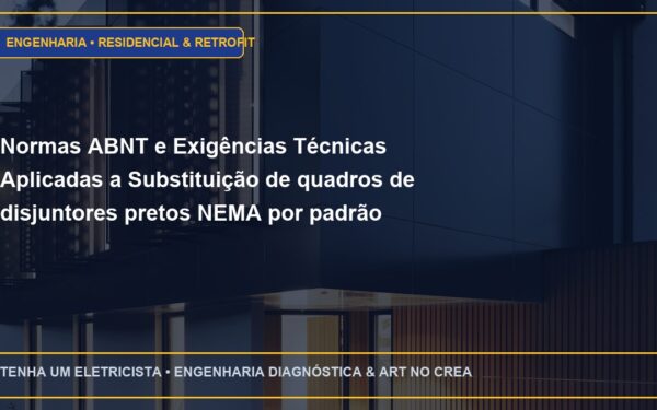 Normas ABNT e Exigências Técnicas Aplicadas a Substituição de quadros de disjuntores pretos NEMA por padrão modular DIN