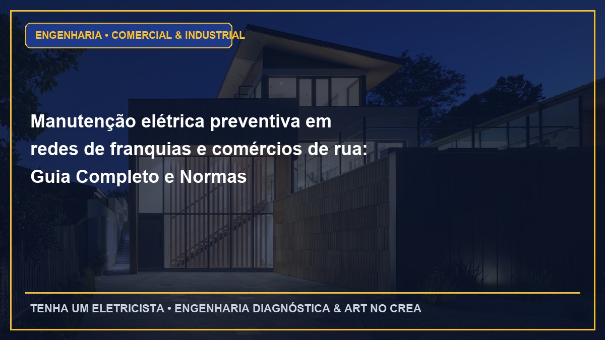 Manutenção elétrica preventiva em redes de franquias e comércios de rua: Guia Completo e Normas
