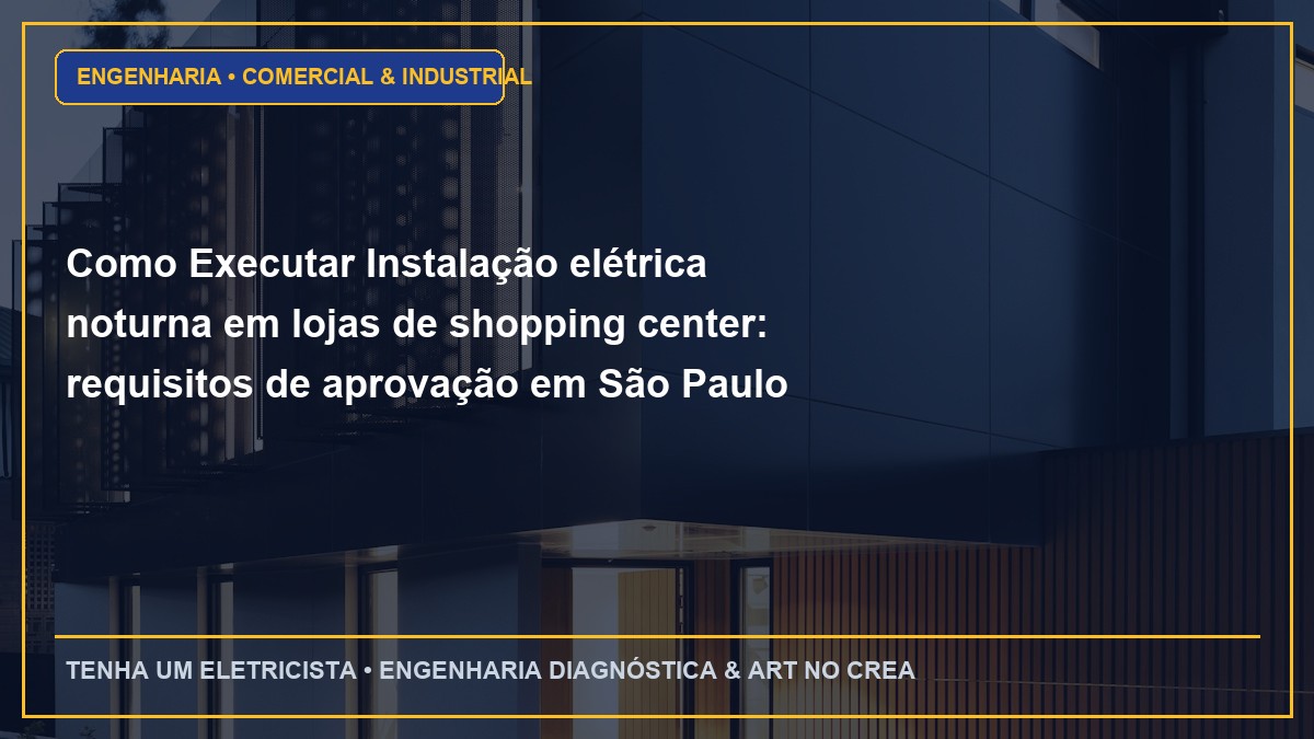 Como Executar Instalação elétrica noturna em lojas de shopping center: requisitos de aprovação em São Paulo
