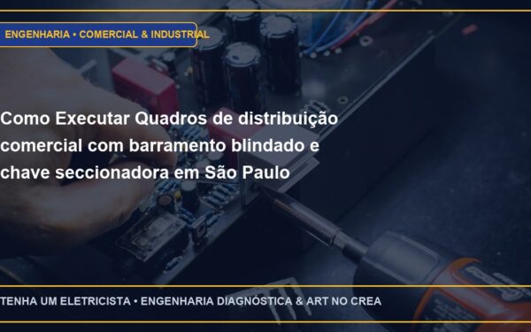 Como Executar Quadros de distribuição comercial com barramento blindado e chave seccionadora em São Paulo