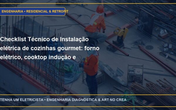Checklist Técnico de Instalação elétrica de cozinhas gourmet: forno elétrico, cooktop indução e micro-ondas (Passo a Passo)