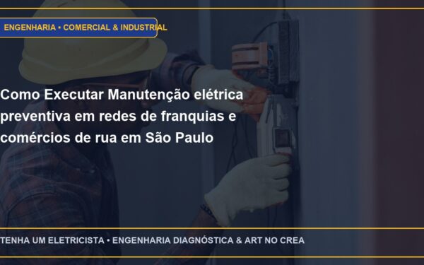 Como Executar Manutenção elétrica preventiva em redes de franquias e comércios de rua em São Paulo
