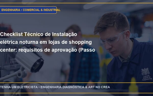 Checklist Técnico de Instalação elétrica noturna em lojas de shopping center: requisitos de aprovação (Passo a Passo)