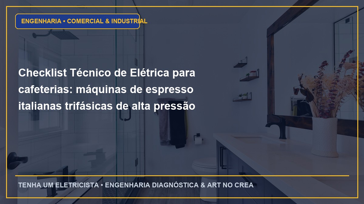 Checklist Técnico de Elétrica para cafeterias: máquinas de espresso italianas trifásicas de alta pressão (Passo a Passo)