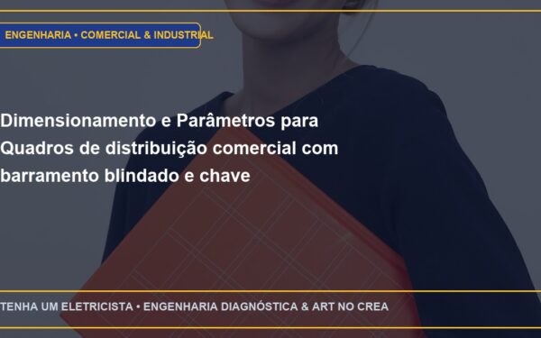 Dimensionamento e Parâmetros para Quadros de distribuição comercial com barramento blindado e chave seccionadora