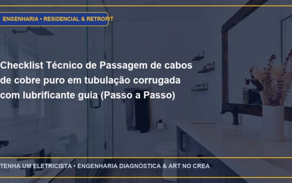 Checklist Técnico de Passagem de cabos de cobre puro em tubulação corrugada com lubrificante guia (Passo a Passo)