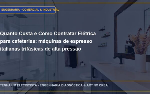Quanto Custa e Como Contratar Elétrica para cafeterias: máquinas de espresso italianas trifásicas de alta pressão com ART