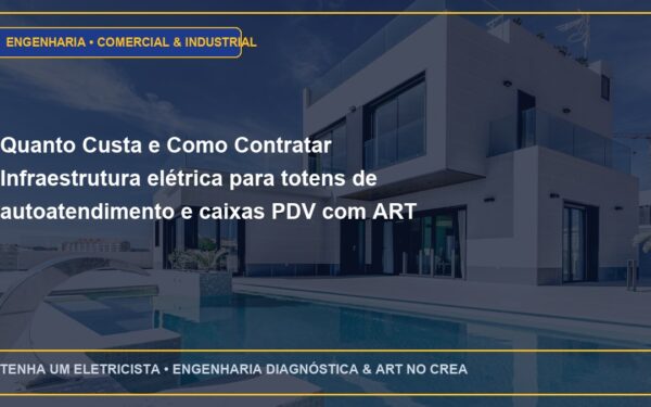 Quanto Custa e Como Contratar Infraestrutura elétrica para totens de autoatendimento e caixas PDV com ART