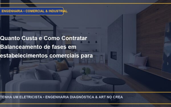 Quanto Custa e Como Contratar Balanceamento de fases em estabelecimentos comerciais para evitar multas de demanda com ART