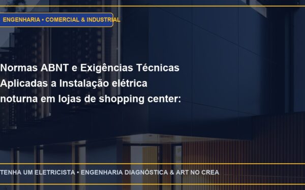 Normas ABNT e Exigências Técnicas Aplicadas a Instalação elétrica noturna em lojas de shopping center: requisitos de aprovação