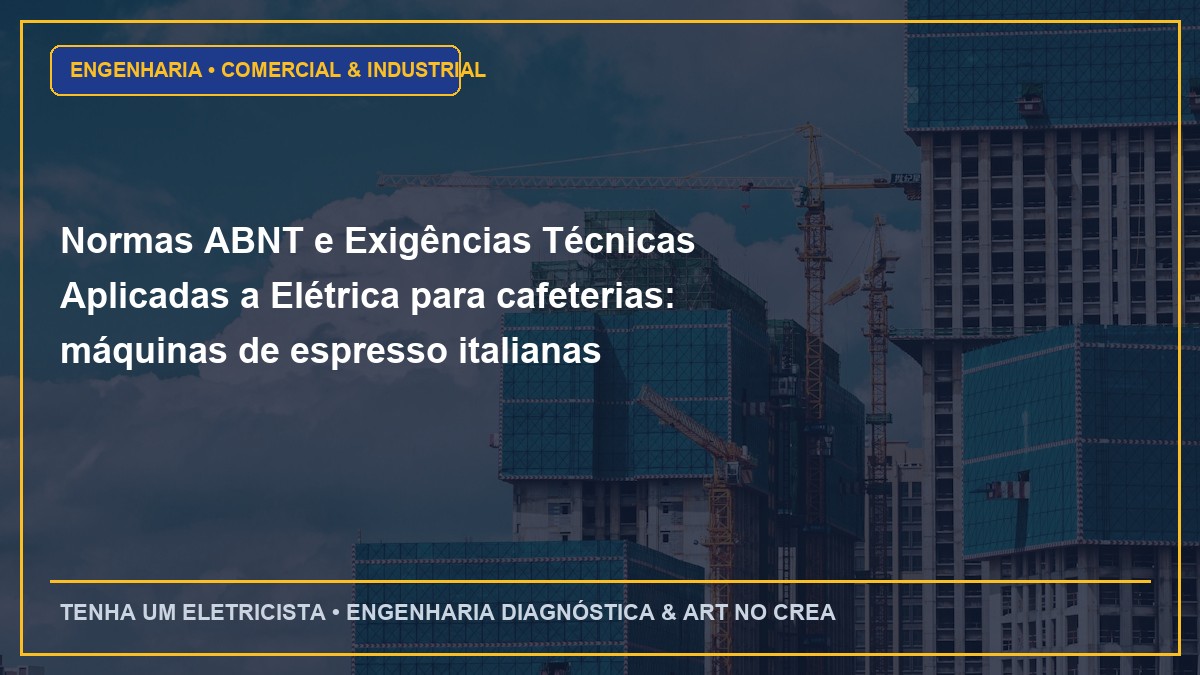 Normas ABNT e Exigências Técnicas Aplicadas a Elétrica para cafeterias: máquinas de espresso italianas trifásicas de alta pressão