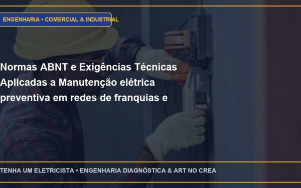 Normas ABNT e Exigências Técnicas Aplicadas a Manutenção elétrica preventiva em redes de franquias e comércios de rua