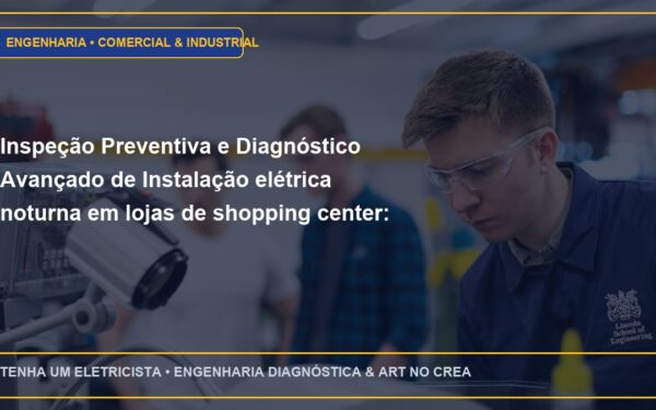 Inspeção Preventiva e Diagnóstico Avançado de Instalação elétrica noturna em lojas de shopping center: requisitos de aprovação
