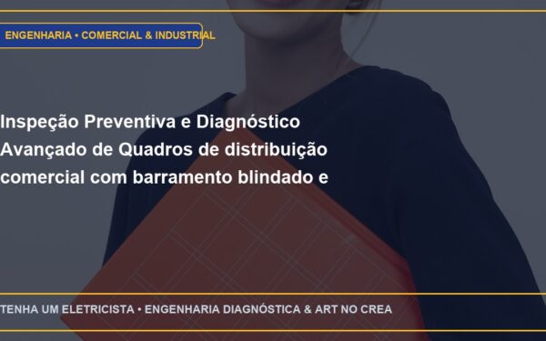 Inspeção Preventiva e Diagnóstico Avançado de Quadros de distribuição comercial com barramento blindado e chave seccionadora