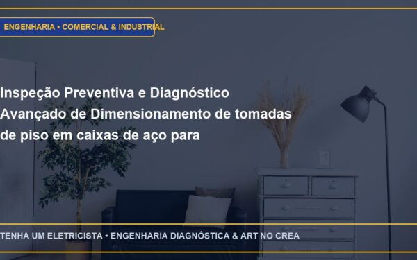 Inspeção Preventiva e Diagnóstico Avançado de Dimensionamento de tomadas de piso em caixas de aço para escritórios corporativos