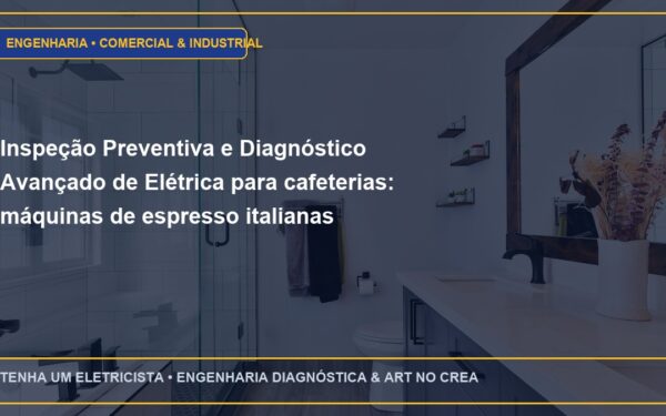 Inspeção Preventiva e Diagnóstico Avançado de Elétrica para cafeterias: máquinas de espresso italianas trifásicas de alta pressão