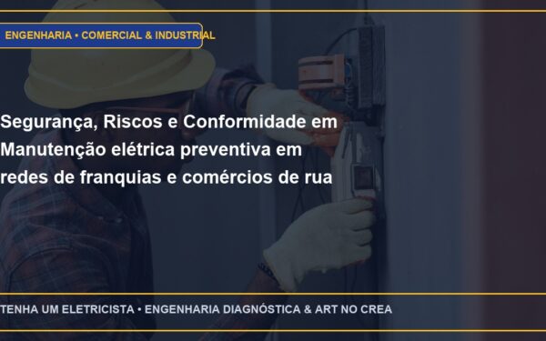 Segurança, Riscos e Conformidade em Manutenção elétrica preventiva em redes de franquias e comércios de rua