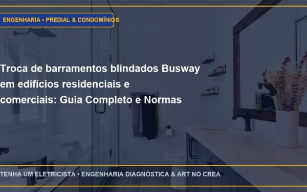 Troca de barramentos blindados Busway em edifícios residenciais e comerciais: Guia Completo e Normas
