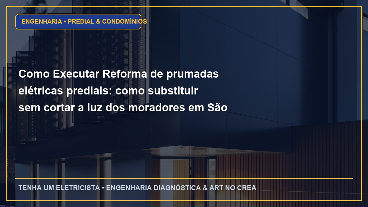 Como Executar Reforma de prumadas elétricas prediais: como substituir sem cortar a luz dos moradores em São Paulo