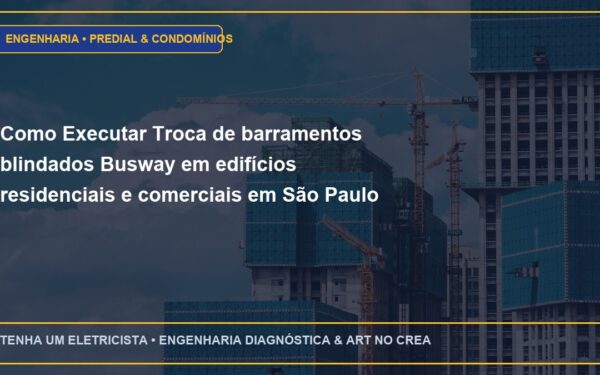 Como Executar Troca de barramentos blindados Busway em edifícios residenciais e comerciais em São Paulo