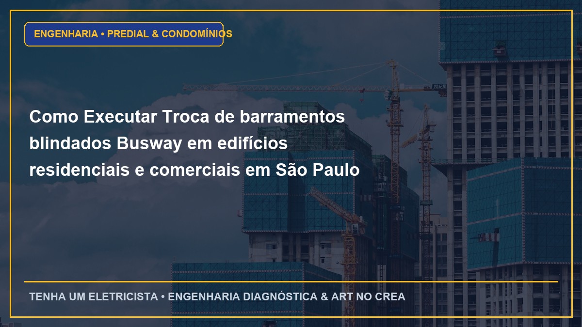 Como Executar Troca de barramentos blindados Busway em edifícios residenciais e comerciais em São Paulo