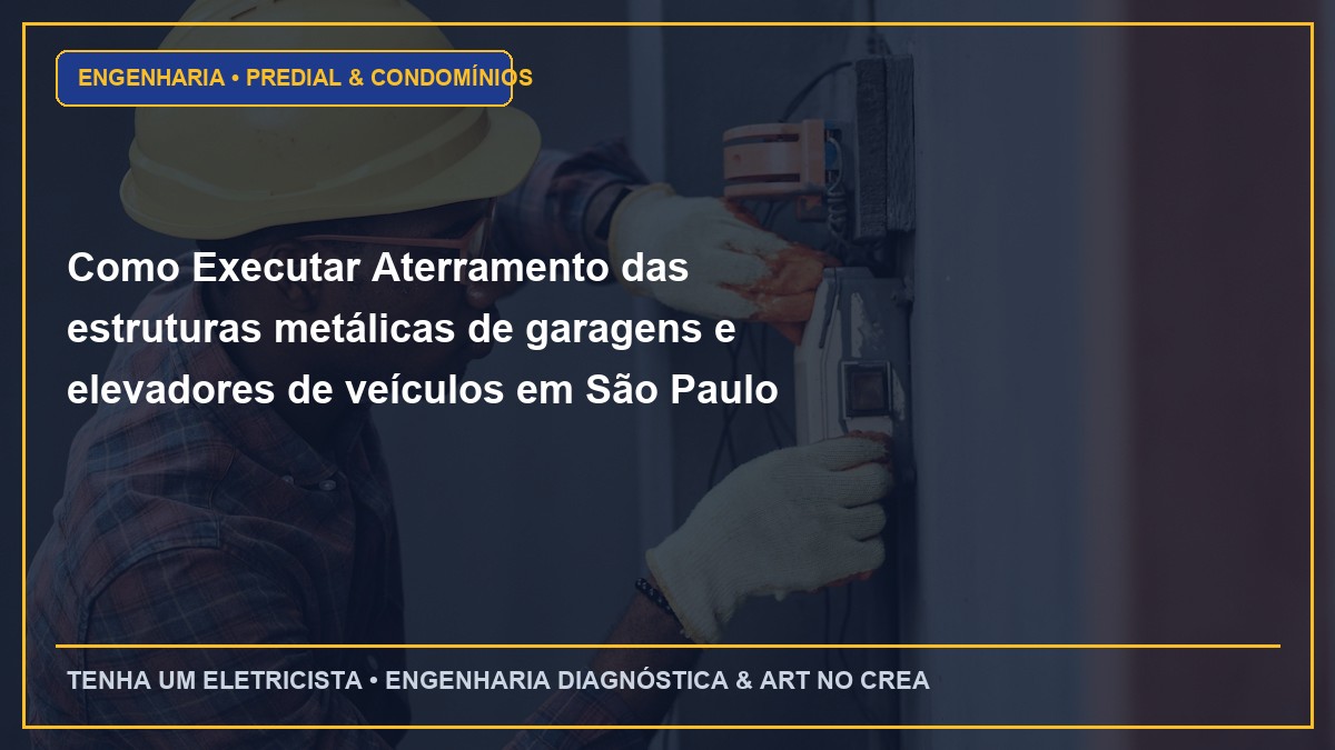 Como Executar Aterramento das estruturas metálicas de garagens e elevadores de veículos em São Paulo