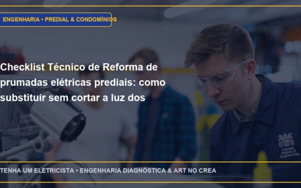 Checklist Técnico de Reforma de prumadas elétricas prediais: como substituir sem cortar a luz dos moradores (Passo a Passo)