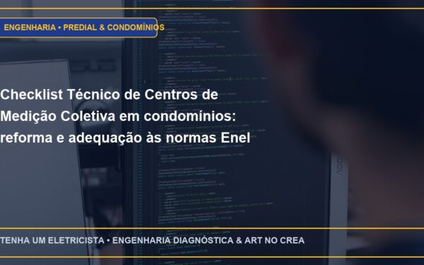 Checklist Técnico de Centros de Medição Coletiva em condomínios: reforma e adequação às normas Enel (Passo a Passo)