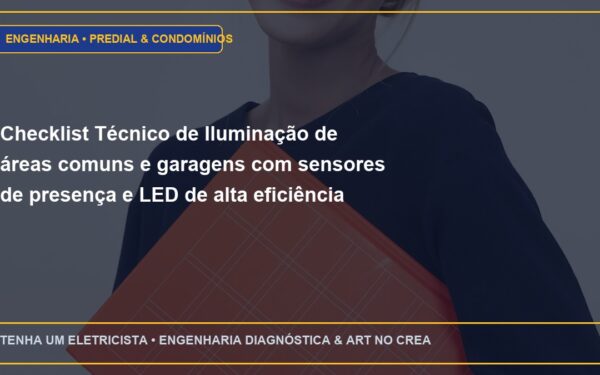 Checklist Técnico de Iluminação de áreas comuns e garagens com sensores de presença e LED de alta eficiência (Passo a Passo)