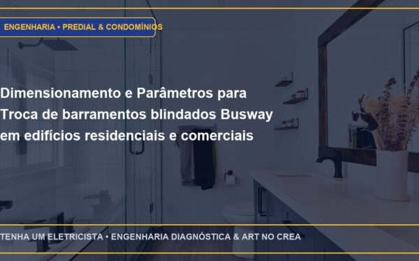 Dimensionamento e Parâmetros para Troca de barramentos blindados Busway em edifícios residenciais e comerciais