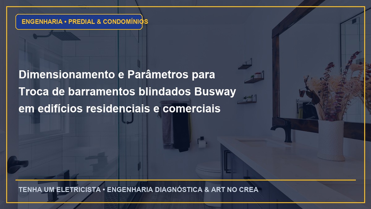 Dimensionamento e Parâmetros para Troca de barramentos blindados Busway em edifícios residenciais e comerciais