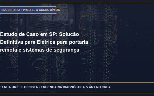 Estudo de Caso em SP: Solução Definitiva para Elétrica para portaria remota e sistemas de segurança perimetral em condomínios