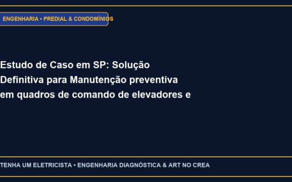 Estudo de Caso em SP: Solução Definitiva para Manutenção preventiva em quadros de comando de elevadores e pressurização de escadas
