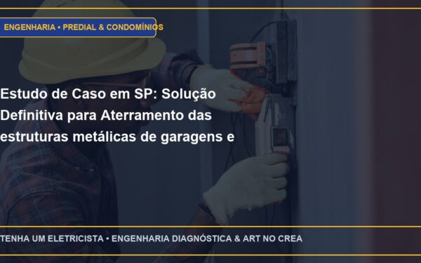 Estudo de Caso em SP: Solução Definitiva para Aterramento das estruturas metálicas de garagens e elevadores de veículos