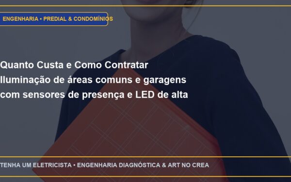 Quanto Custa e Como Contratar Iluminação de áreas comuns e garagens com sensores de presença e LED de alta eficiência com ART
