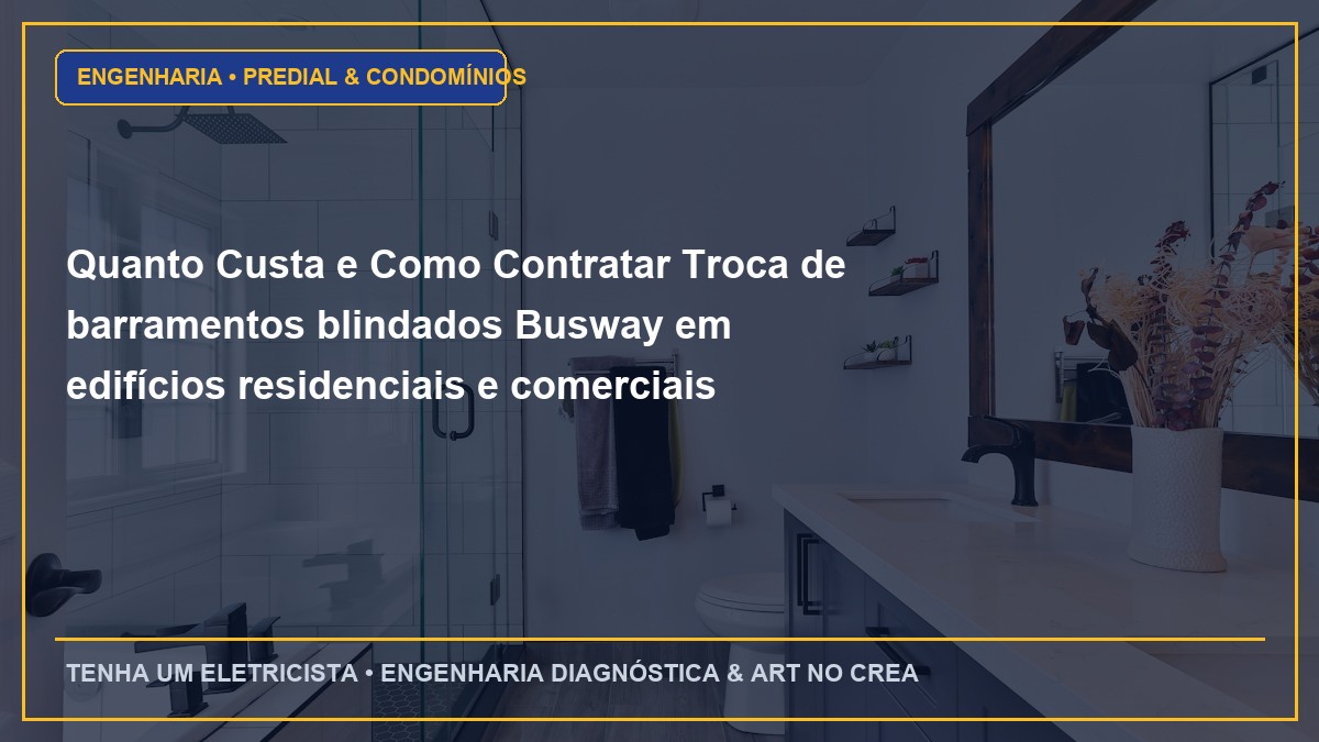 Quanto Custa e Como Contratar Troca de barramentos blindados Busway em edifícios residenciais e comerciais com ART
