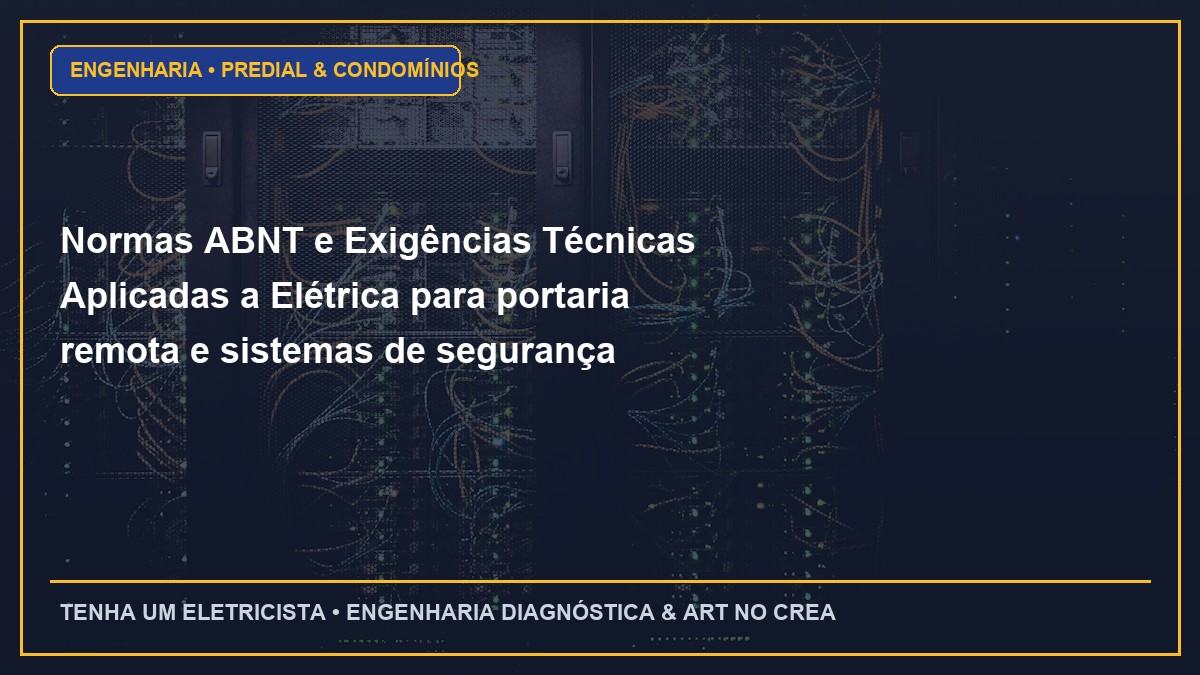 Normas ABNT e Exigências Técnicas Aplicadas a Elétrica para portaria remota e sistemas de segurança perimetral em condomínios