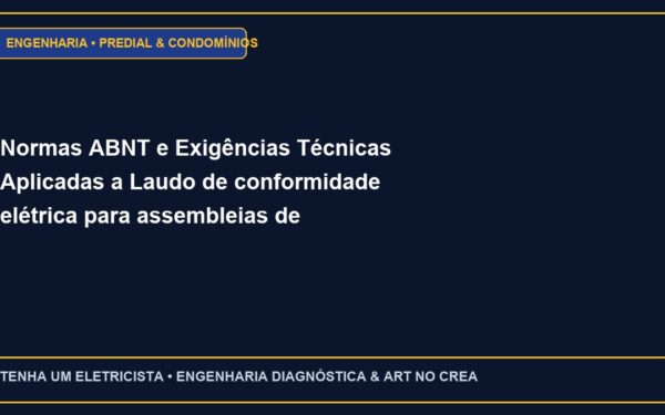 Normas ABNT e Exigências Técnicas Aplicadas a Laudo de conformidade elétrica para assembleias de condomínio com ART CREA