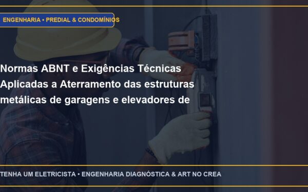 Normas ABNT e Exigências Técnicas Aplicadas a Aterramento das estruturas metálicas de garagens e elevadores de veículos