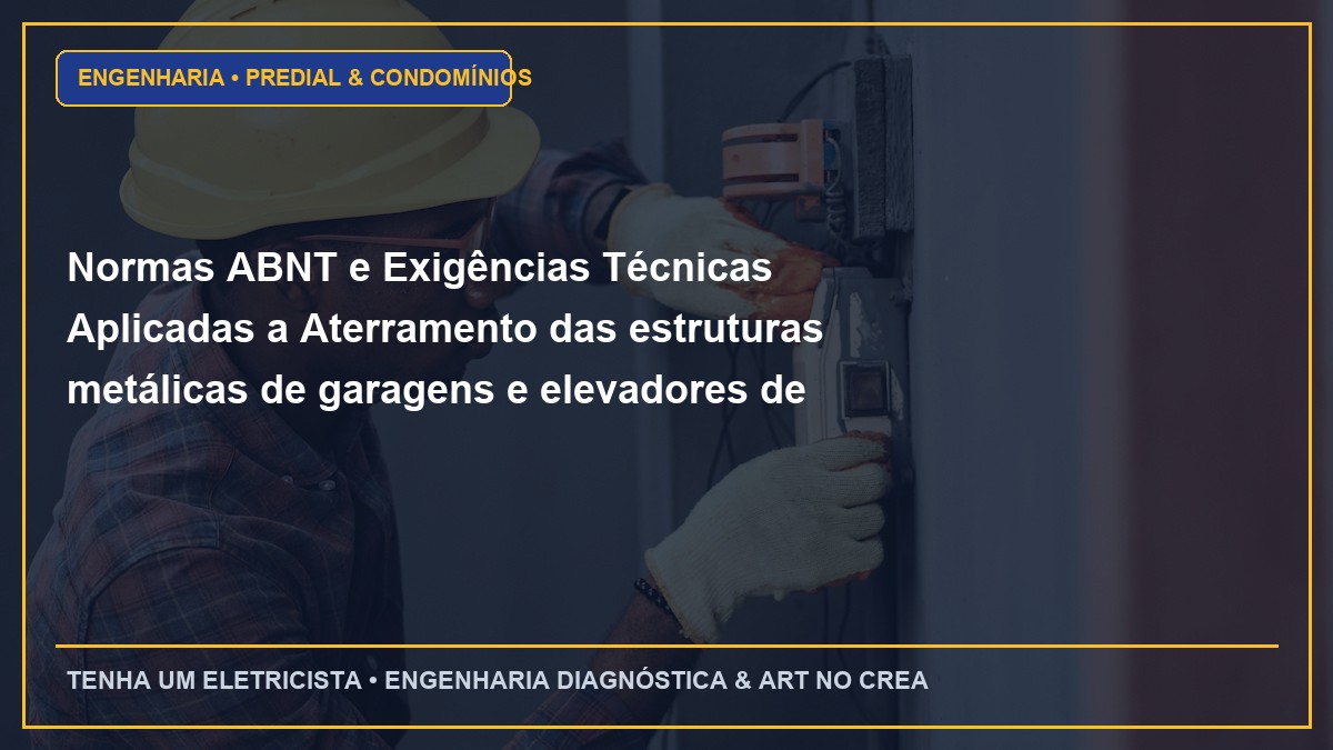 Normas ABNT e Exigências Técnicas Aplicadas a Aterramento das estruturas metálicas de garagens e elevadores de veículos