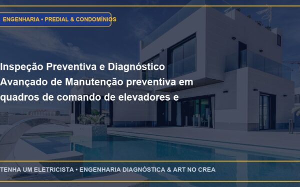 Inspeção Preventiva e Diagnóstico Avançado de Manutenção preventiva em quadros de comando de elevadores e pressurização de escadas