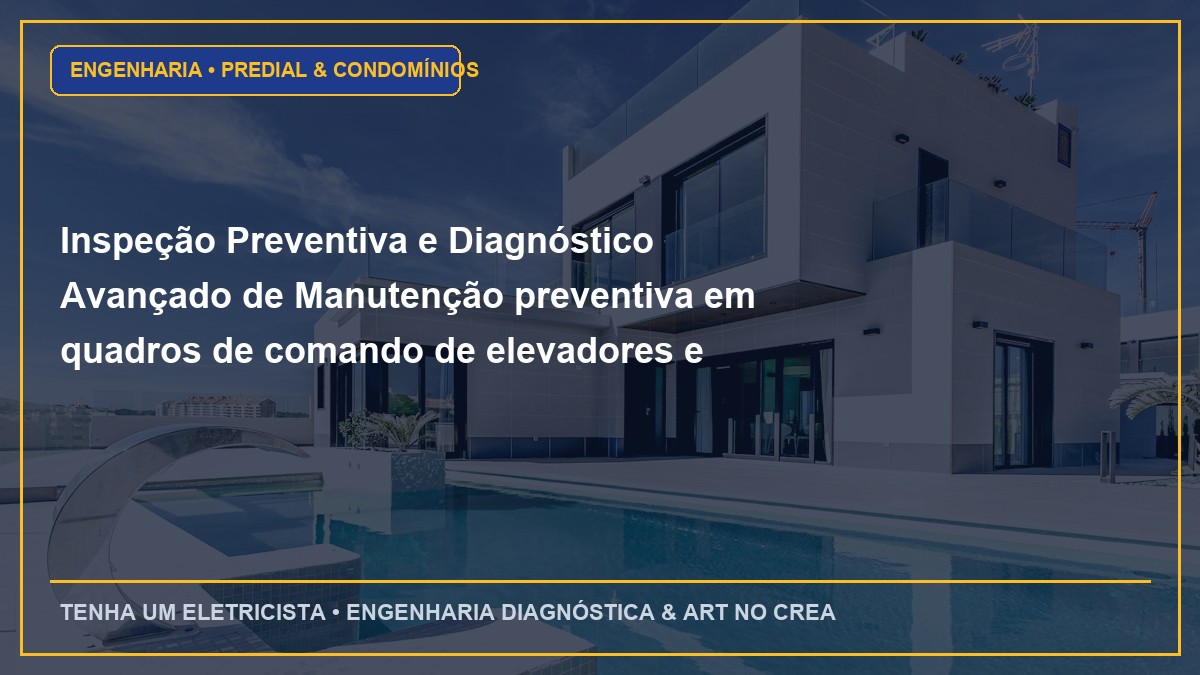 Inspeção Preventiva e Diagnóstico Avançado de Manutenção preventiva em quadros de comando de elevadores e pressurização de escadas